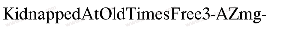 KidnappedAtOldTimesFree3-AZmg字体转换 KidnappedAtOldTimesFree3-AZmg字体转换