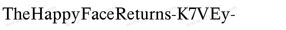TheHappyFaceReturns-K7VEy字体转换 TheHappyFaceReturns-K7VEy字体转换