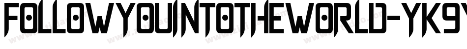 FollowYouIntoTheWorld-YK9y字体转换 FollowYouIntoTheWorld-YK9y字体转换