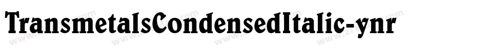 TransmetalsCondensedItalic-ynrY字体转换 TransmetalsCondensedItalic-ynrY字体转换
