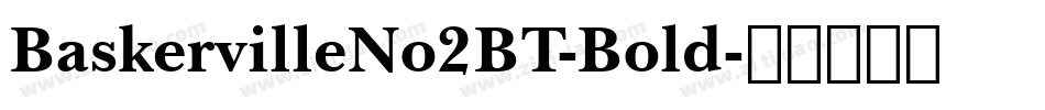 BaskervilleNo2BT-Bold字体转换