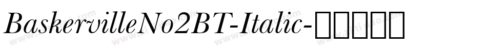 BaskervilleNo2BT-Italic字体转换