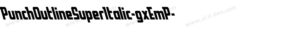PunchOutlineSuperItalic-gxEmP字体转换