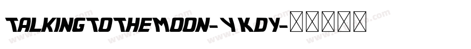 TalkingToTheMoon-YKdy字体转换