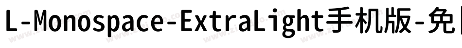 L-Monospace-ExtraLight手机版字体转换