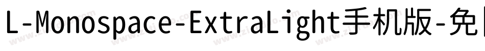 L-Monospace-ExtraLight手机版字体转换