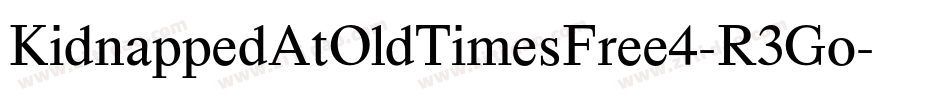 KidnappedAtOldTimesFree4-R3Go字体转换 KidnappedAtOldTimesFree4-R3Go字体转换
