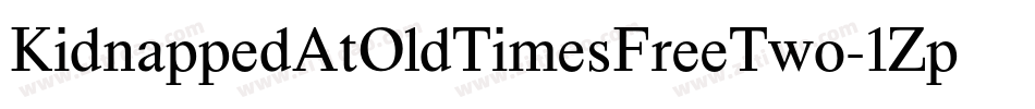 KidnappedAtOldTimesFreeTwo-1ZpZ字体转换 KidnappedAtOldTimesFreeTwo-1ZpZ字体转换