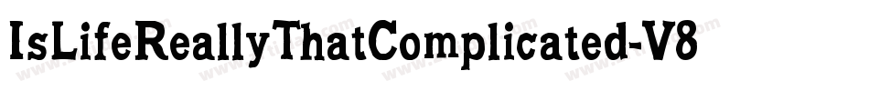IsLifeReallyThatComplicated-V80V字体转换