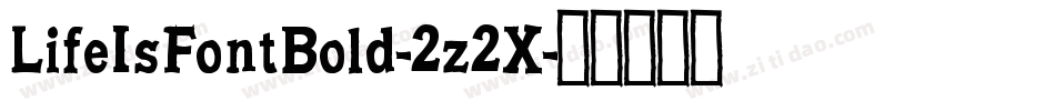 LifeIsFontBold-2z2X字体转换 LifeIsFontBold-2z2X字体转换