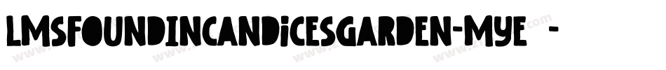 LmsFoundInCandicesGarden-mYE2字体转换 LmsFoundInCandicesGarden-mYE2字体转换