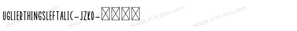 UglierThingsLeftalic-jzK0字体转换