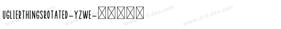 UglierThingsRotated-yzWe字体转换