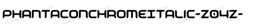 PhantaconChromeItalic-Z04Z字体转换 PhantaconChromeItalic-Z04Z字体转换