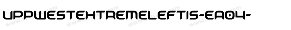 UppWestExtremeLeftis-Ea04字体转换