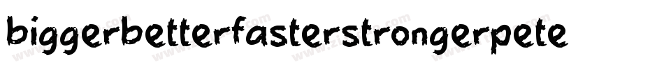 biggerbetterfasterstrongerpeter字体转换