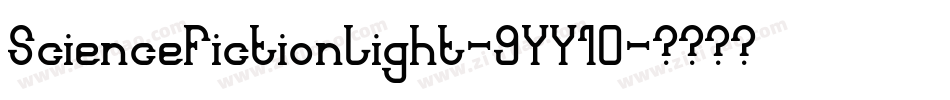 ScienceFictionLight-9YY10字体转换 ScienceFictionLight-9YY10字体转换