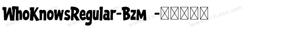 WhoKnowsRegular-Bzm8字体转换