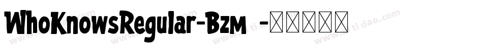 WhoKnowsRegular-Bzm8字体转换