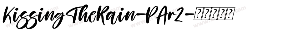 KissingTheRain-PAr2字体转换 KissingTheRain-PAr2字体转换