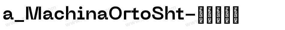 a_MachinaOrtoSht字体转换