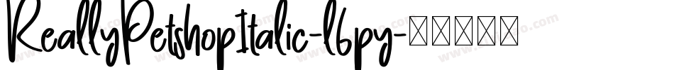 ReallyPetshopItalic-l6py字体转换
