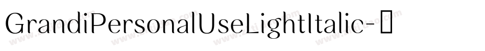 GrandiPersonalUseLightItalic-0o6d字体转换