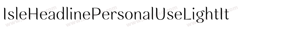IsleHeadlinePersonalUseLightItalic-roxO字体转换 IsleHeadlinePersonalUseLightItalic-roxO字体转换