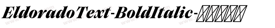EldoradoText-BoldItalic字体转换 EldoradoText-BoldItalic字体转换