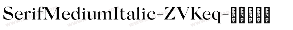 SerifMediumItalic-ZVKeq字体转换 SerifMediumItalic-ZVKeq字体转换