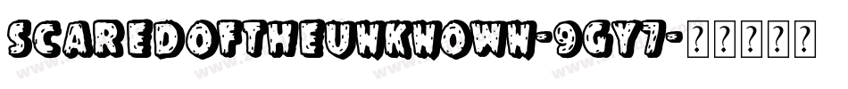 ScaredOfTheUnknown-9gY7字体转换