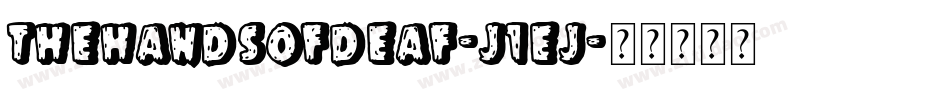 TheHandsOfDeaf-j1Ej字体转换 TheHandsOfDeaf-j1Ej字体转换