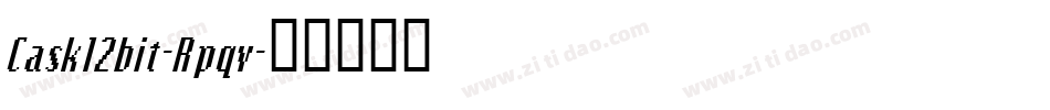 Cask12bit-Rpqv字体转换