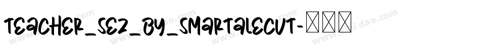 Teacher_Sez_by_smartalecvt字体转换