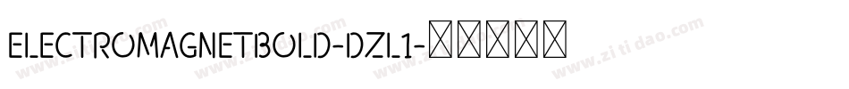 ElectroMagnetBold-Dzl1字体转换