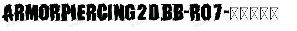 ArmorPiercing20Bb-rO7字体转换 ArmorPiercing20Bb-rO7字体转换