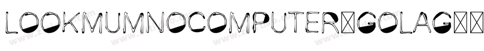 Lookmumnocomputer-GOlaG字体转换