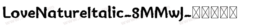 LoveNatureItalic-8MMwJ字体转换