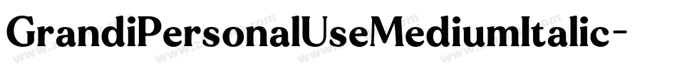 GrandiPersonalUseMediumItalic-Wd5Y字体转换