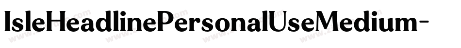 IsleHeadlinePersonalUseMedium-MoZe字体转换