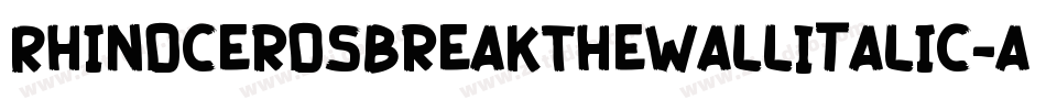RhinocerosBreakTheWallItalic-axxMJ字体转换 RhinocerosBreakTheWallItalic-axxMJ字体转换