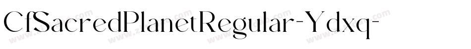 CfSacredPlanetRegular-Ydxq字体转换 CfSacredPlanetRegular-Ydxq字体转换