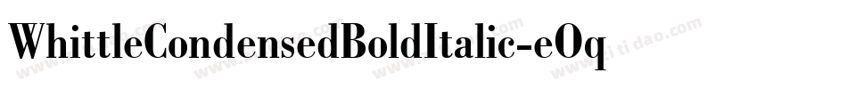WhittleCondensedBoldItalic-eOqn字体转换 WhittleCondensedBoldItalic-eOqn字体转换