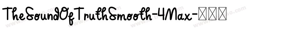 TheSoundOfTruthSmooth-4Max字体转换 TheSoundOfTruthSmooth-4Max字体转换