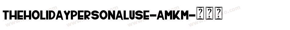 TheHolidayPersonalUse-amKm字体转换 TheHolidayPersonalUse-amKm字体转换