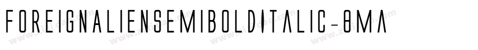 ForeignAlienSemiBoldItalic-8MaOz字体转换
