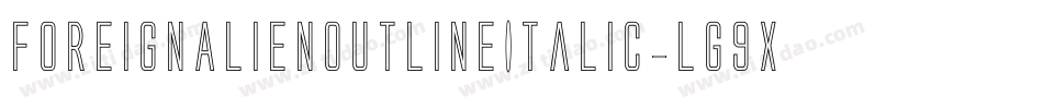 ForeignAlienOutlineItalic-lg9xV字体转换 ForeignAlienOutlineItalic-lg9xV字体转换