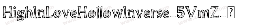HighInLoveHollowInverse-5VmZ字体转换