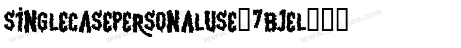 SingleCasePersonalUse-7BjEl字体转换