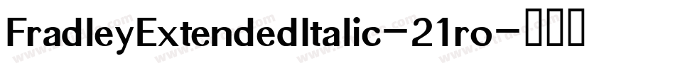 FradleyExtendedItalic-21ro字体转换